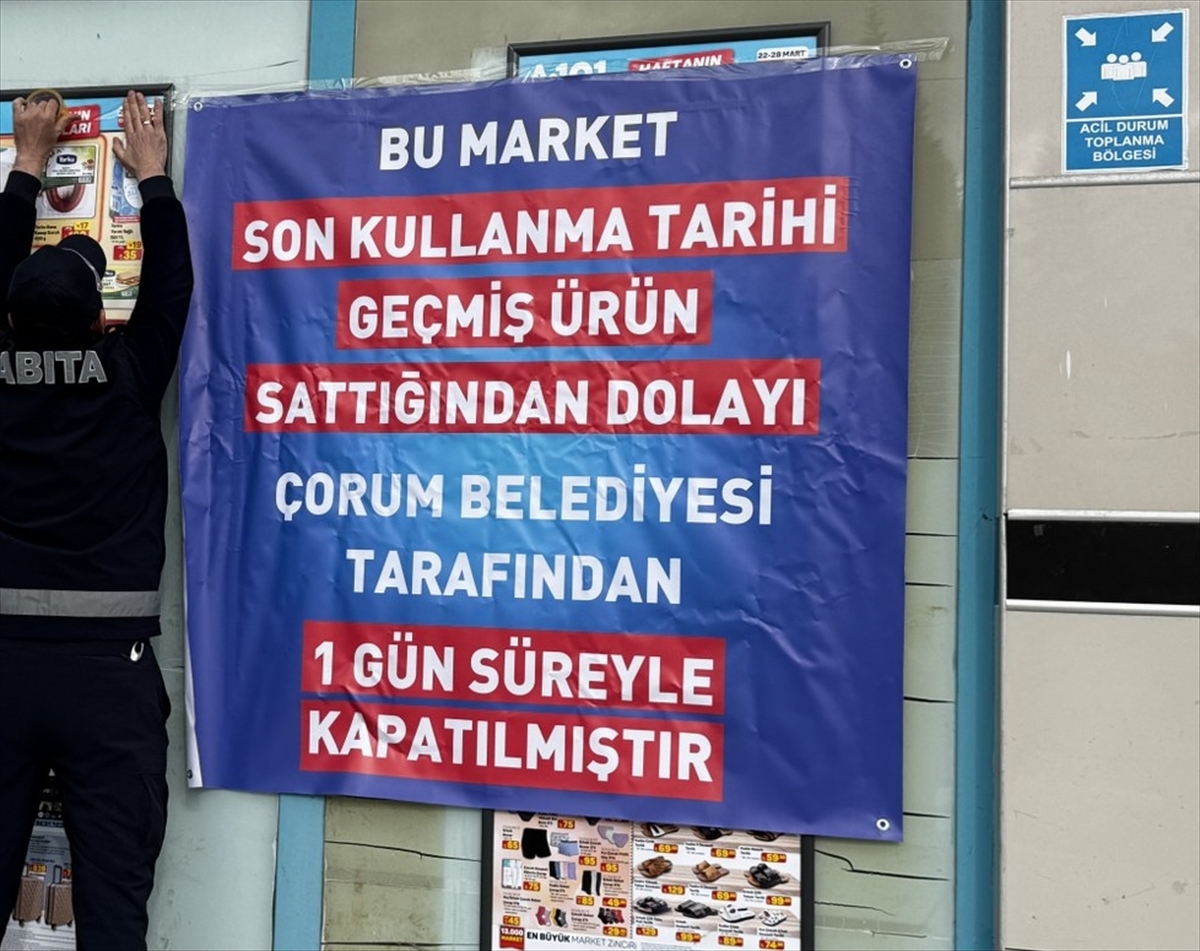 Çorum'da son kullanma tarihi geçmiş ürün satan zincir market şubesine kapatma cezası